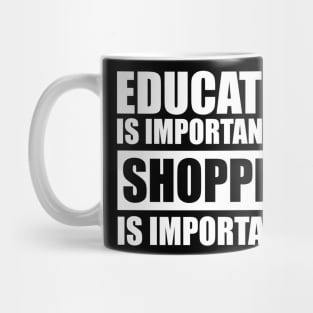 education is important but shopping is importanter cute gift idea for men women and kids Mug